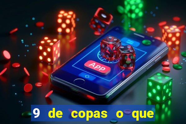 9 de copas o que ele sente por mim